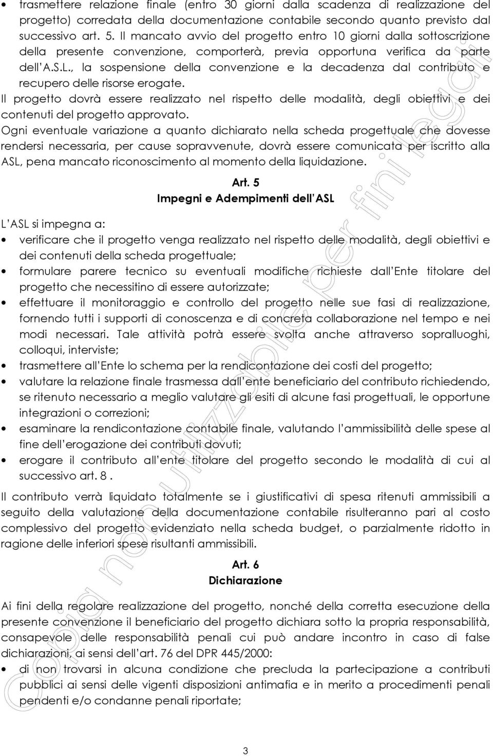 , la sospensione della convenzione e la decadenza dal contributo e recupero delle risorse erogate.