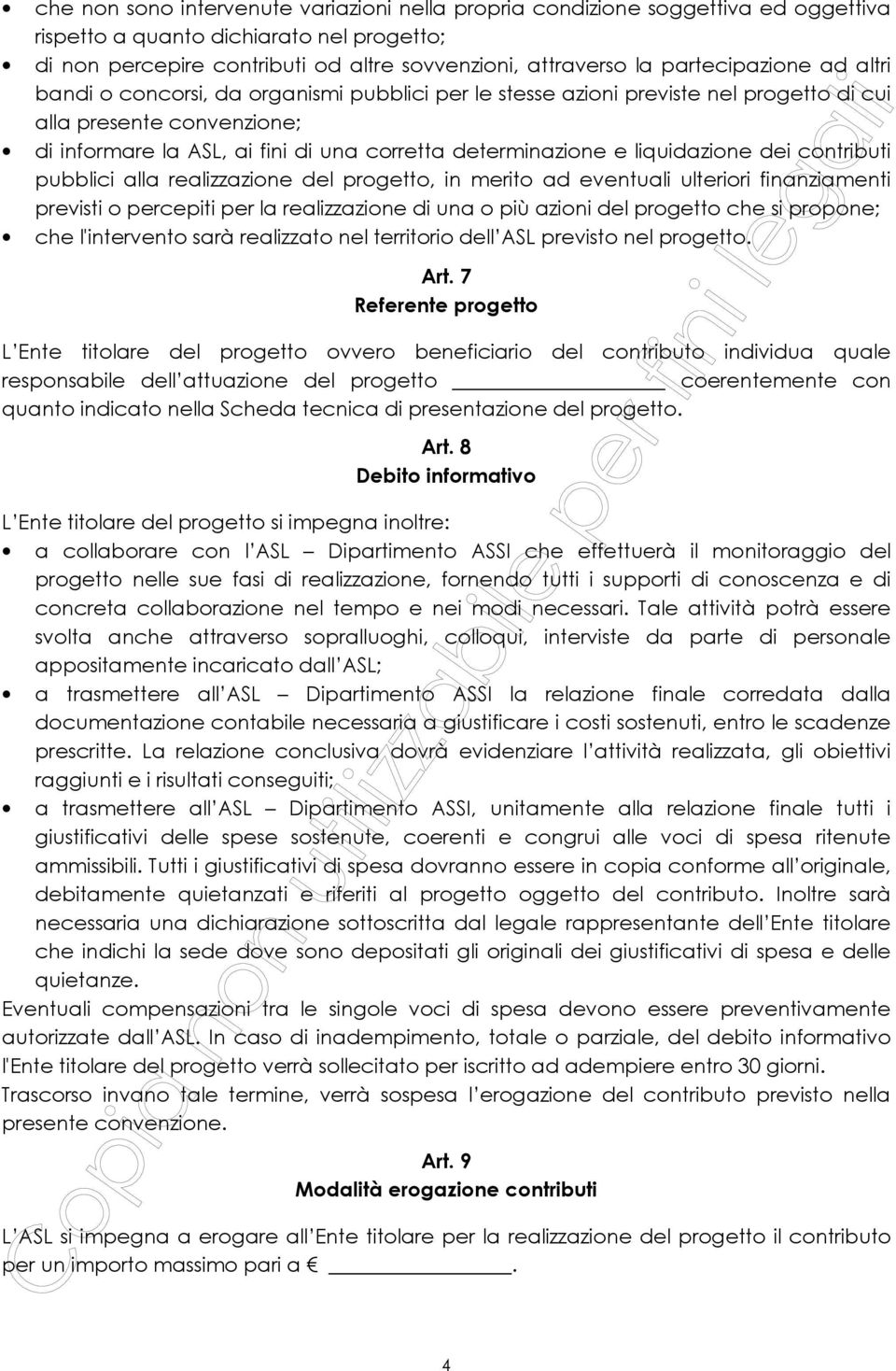 determinazione e liquidazione dei contributi pubblici alla realizzazione del progetto, in merito ad eventuali ulteriori finanziamenti previsti o percepiti per la realizzazione di una o più azioni del