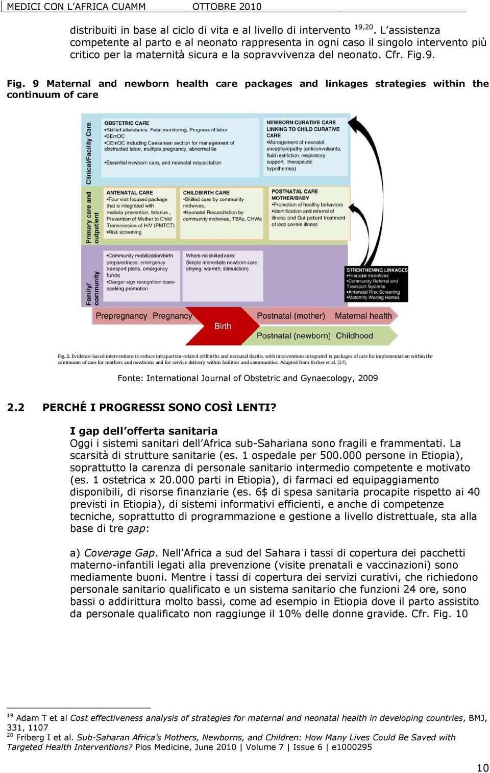 9. Fig. 9 Maternal and newborn health care packages and linkages strategies within the continuum of care Fonte: International Journal of Obstetric and Gynaecology, 2009 2.