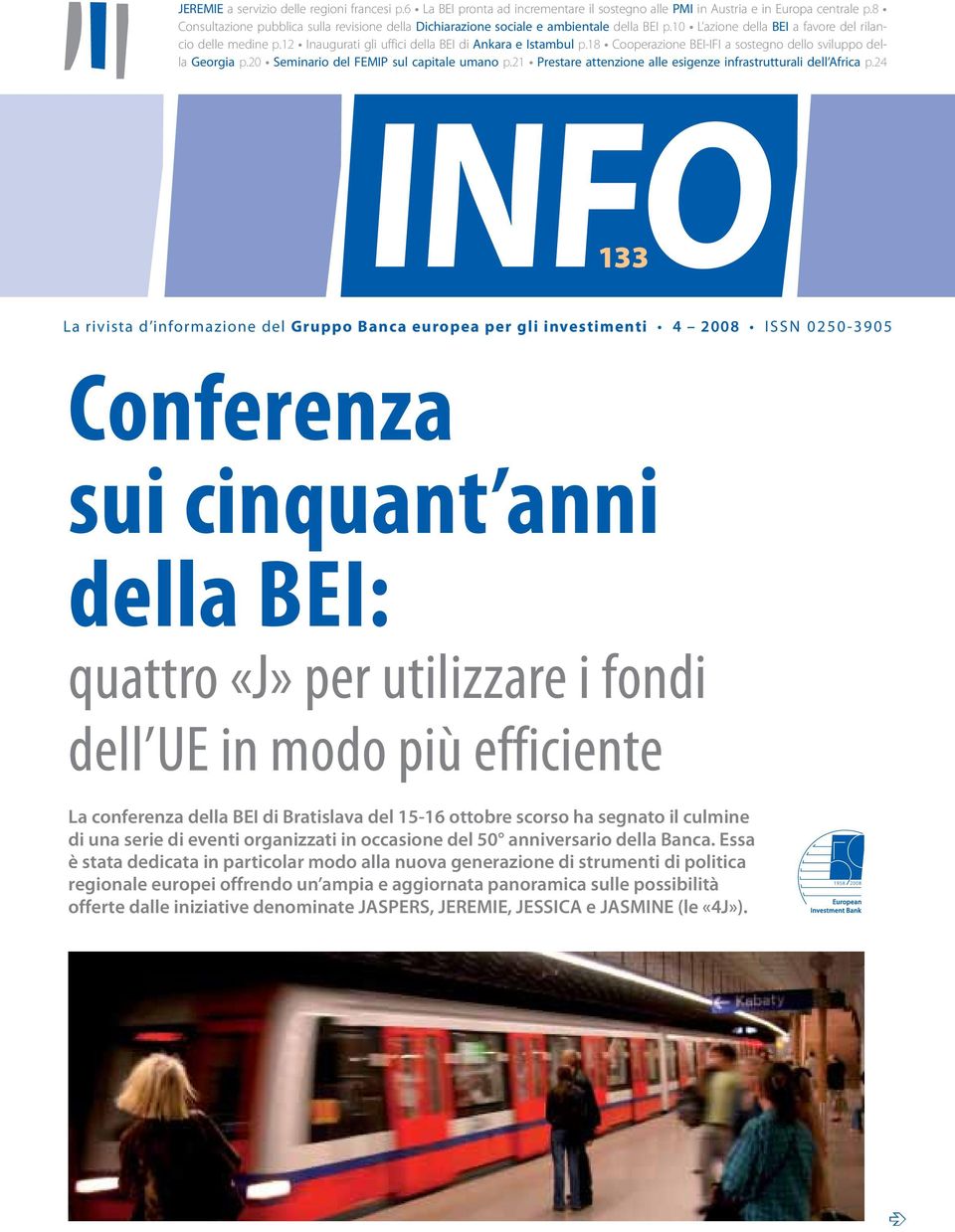 12 Inaugurati gli uffici della BEI di Ankara e Istambul p.18 Cooperazione BEI-IFI a sostegno dello sviluppo della Georgia p.20 Seminario del FEMIP sul capitale umano p.