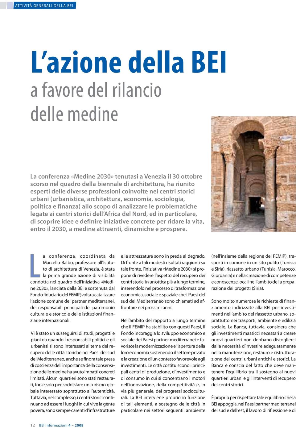 centri storici dell Africa del Nord, ed in particolare, di scoprire idee e definire iniziative concrete per ridare la vita, entro il 2030, a medine attraenti, dinamiche e prospere.