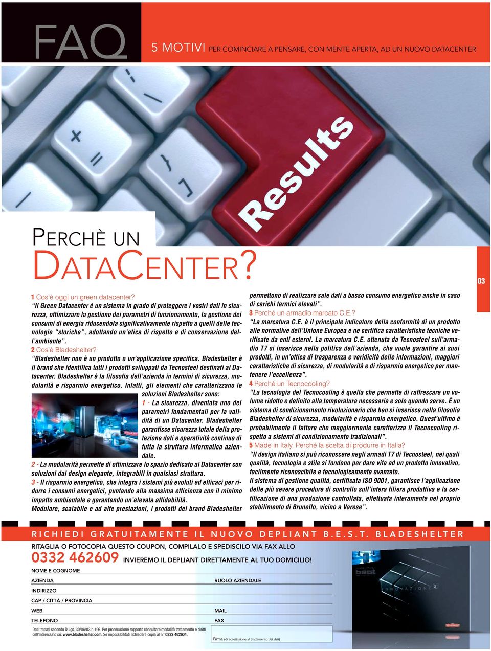 significativamente rispetto a quelli delle tecnologie storiche, adottando un etica di rispetto e di conservazione dell ambiente. 2 Cos è Bladeshelter?