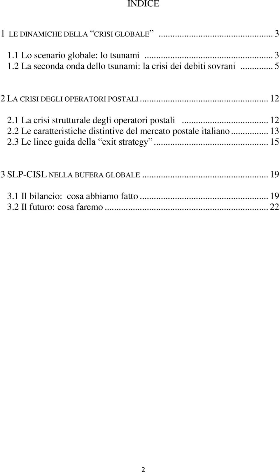 .. 13 2.3 Le linee guida della exit strategy... 15 3 SLP-CISL NELLA BUFERA GLOBALE... 19 3.