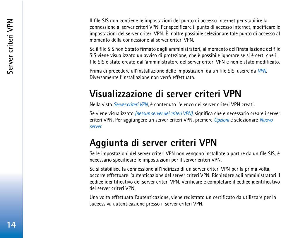 È inoltre possibile selezionare tale punto di accesso al momento della connessione al server criteri VPN.