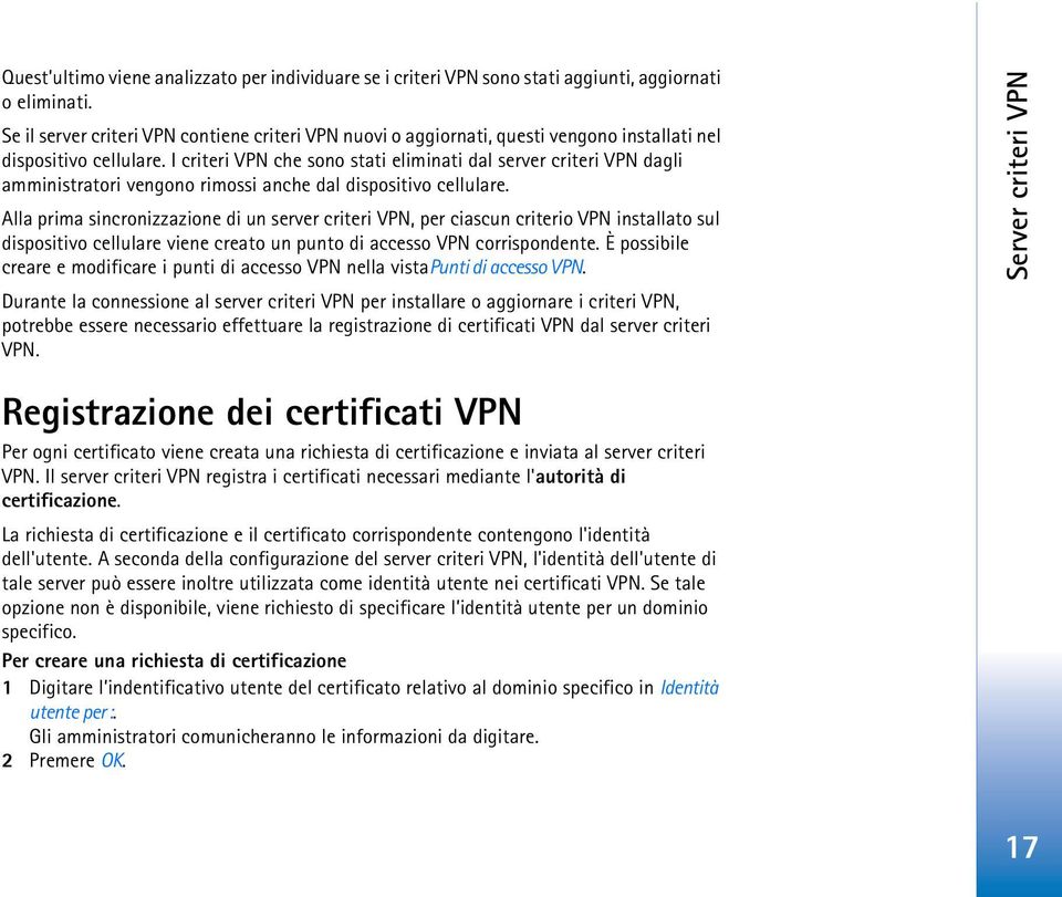 I criteri VPN che sono stati eliminati dal server criteri VPN dagli amministratori vengono rimossi anche dal dispositivo cellulare.