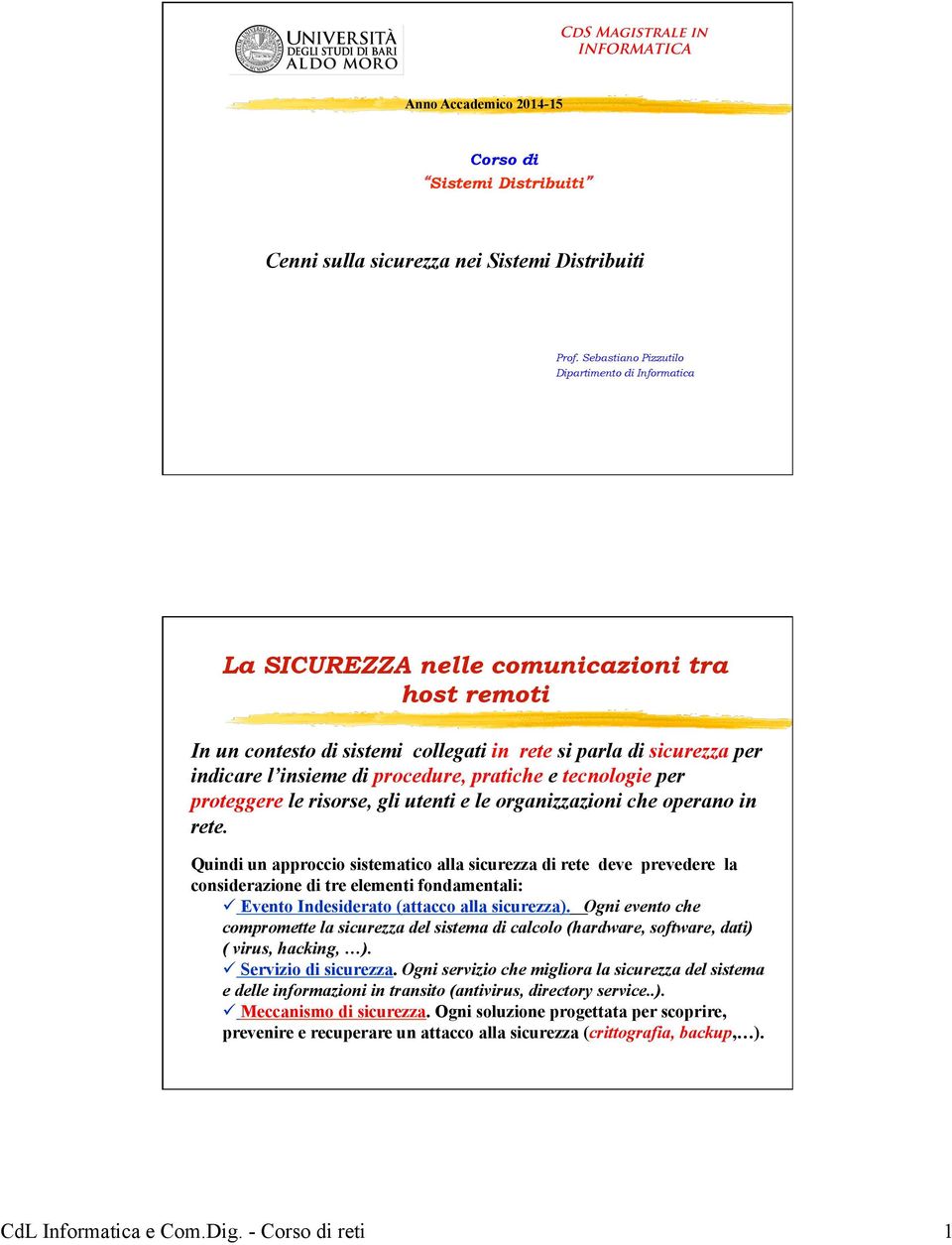 procedure, pratiche e tecnologie per proteggere le risorse, gli utenti e le organizzazioni che operano in rete.