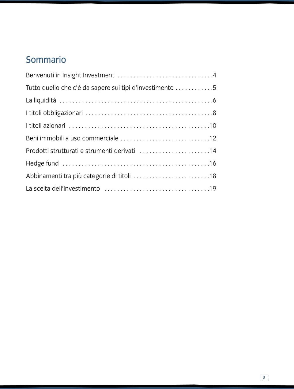 ...........................................10 Beni immobili a uso commerciale............................12 Prodotti strutturati e strumenti derivati.