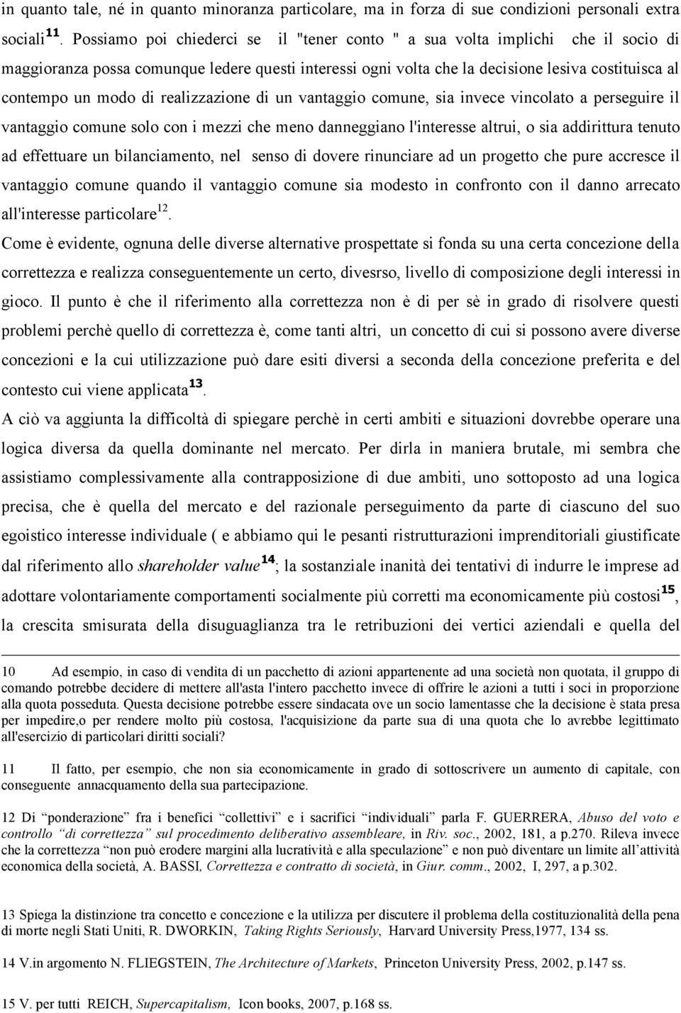 di realizzazione di un vantaggio comune, sia invece vincolato a perseguire il vantaggio comune solo con i mezzi che meno danneggiano l'interesse altrui, o sia addirittura tenuto ad effettuare un