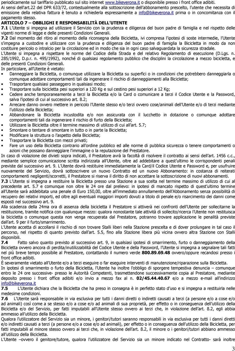 it prima o in concomitanza con il pagamento stesso. ARTICOLO 7 OBBLIGHI E RESPONSABILITÀ DELL UTENTE 7.