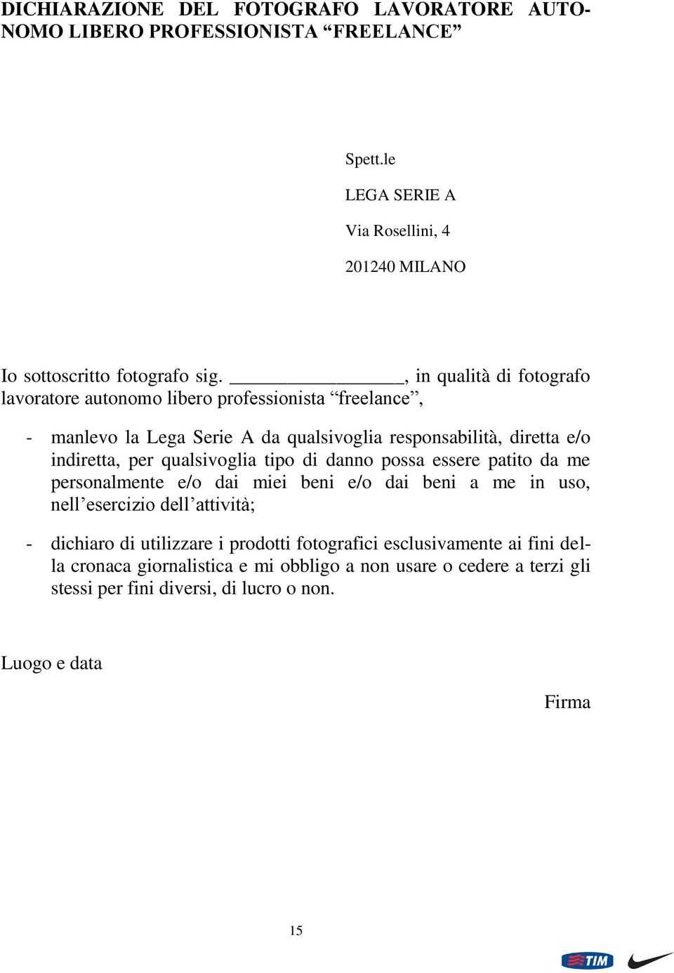 qualsivoglia tipo di danno possa essere patito da me personalmente e/o dai miei beni e/o dai beni a me in uso, nell esercizio dell attività; - dichiaro di utilizzare i