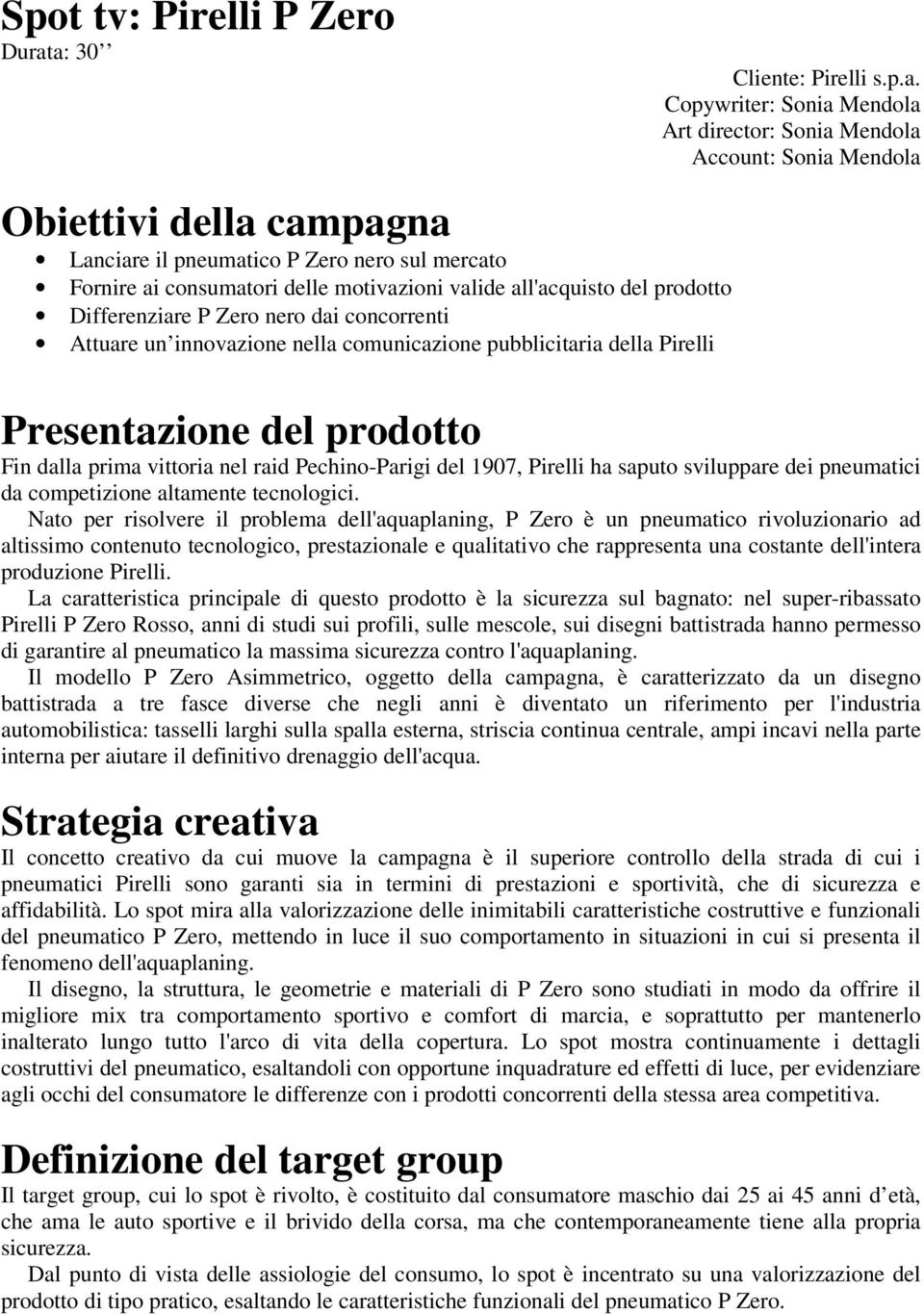 consumatori delle motivazioni valide all'acquisto del prodotto Differenziare P Zero nero dai concorrenti Attuare un innovazione nella comunicazione pubblicitaria della Pirelli Presentazione del