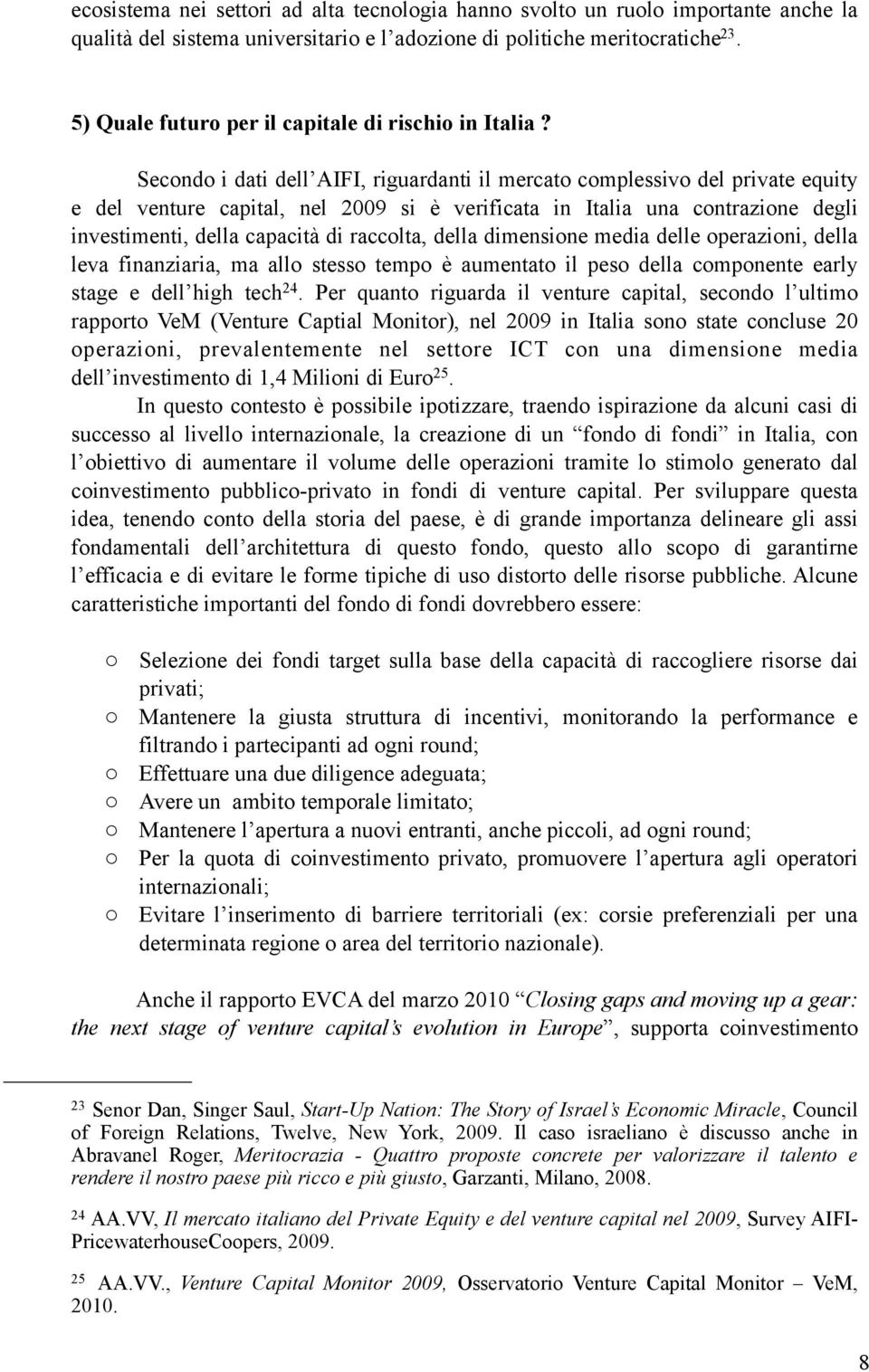 dimensine media delle perazini, della leva finanziaria, ma all stess temp è aumentat il pes della cmpnente early stage e dell high tech 24.