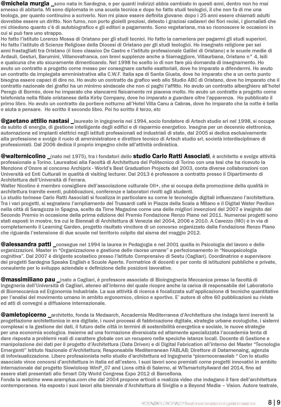 Non mi piace essere definita giovane: dopo i 25 anni essere chiamati adulti dovrebbe essere un diritto.