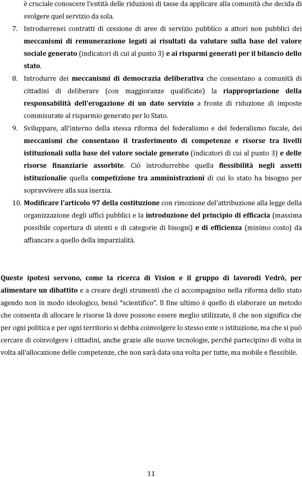 (indicatori di cui al punto 3) e ai risparmi generati per il bilancio dello stato. 8.