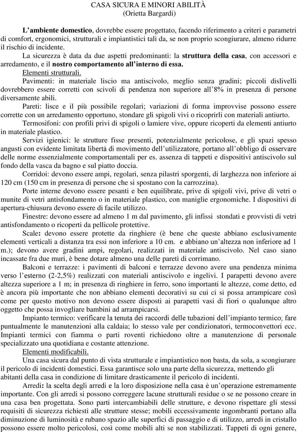 La sicurezza è data da due aspetti predominanti: la struttura della casa, con accessori e arredamento, e il nostro comportamento all interno di essa. Elementi strutturali.