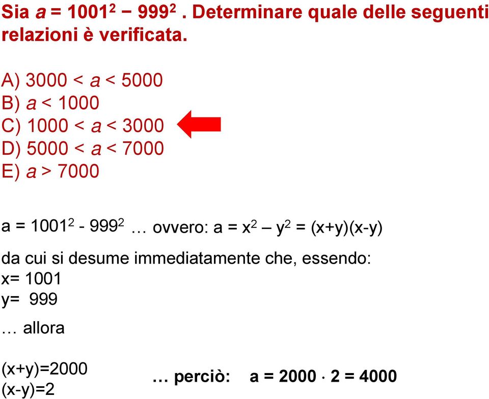 a = 1001 2-999 2 ovvero: a = x 2 y 2 = (x+y)(x-y) da cui si desume