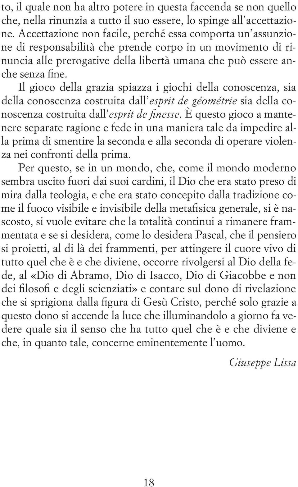 Il gioco della grazia spiazza i giochi della conoscenza, sia della conoscenza costruita dall esprit de géométrie sia della conoscenza costruita dall esprit de finesse.