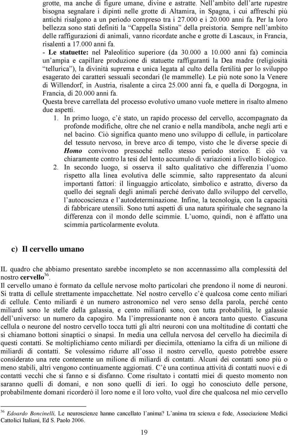 Per la loro bellezza sono stati definiti la Cappella Sistina della preistoria.