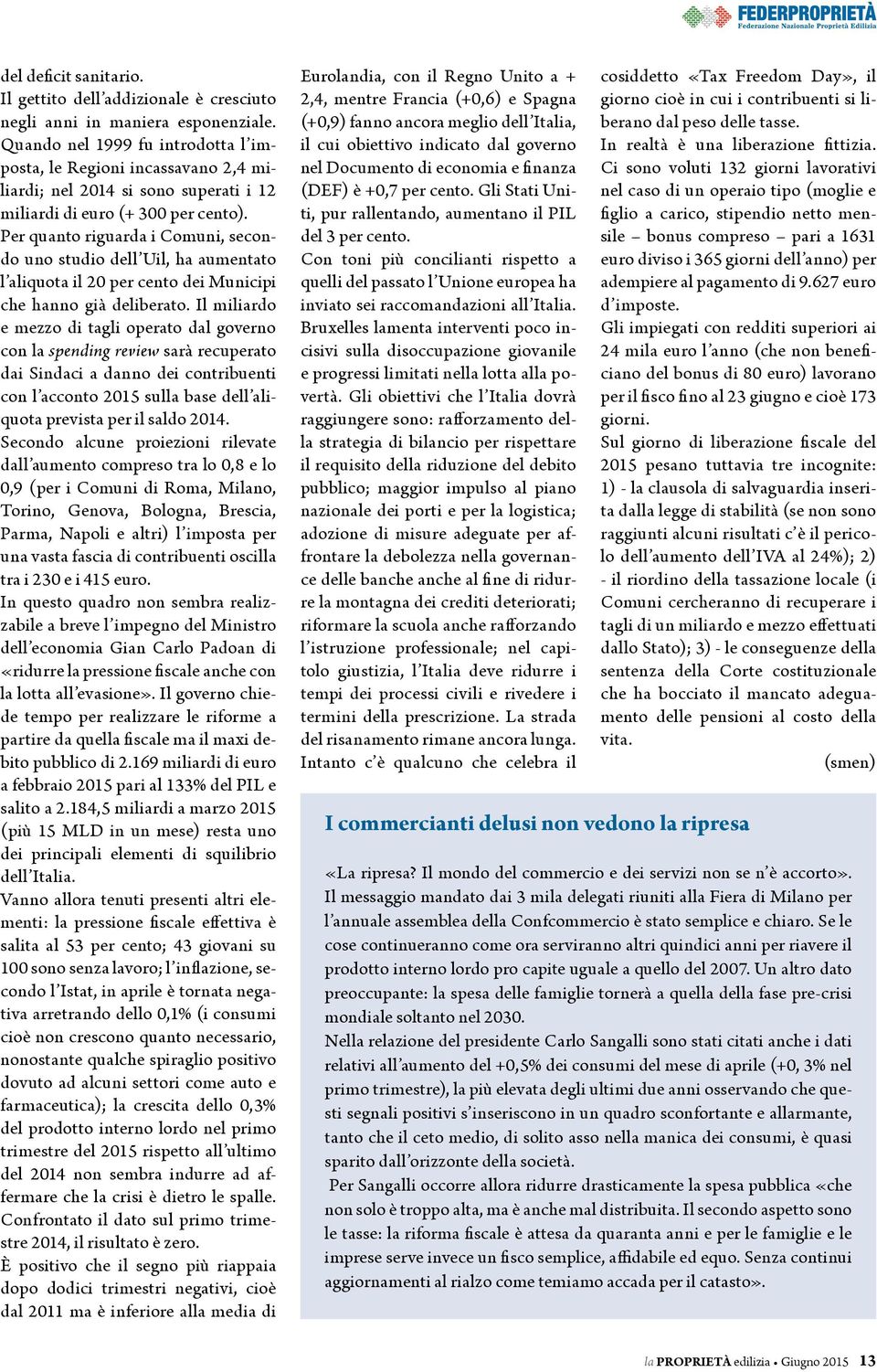 Per quanto riguarda i Comuni, secondo uno studio dell Uil, ha aumentato l aliquota il 20 per cento dei Municipi che hanno già deliberato.