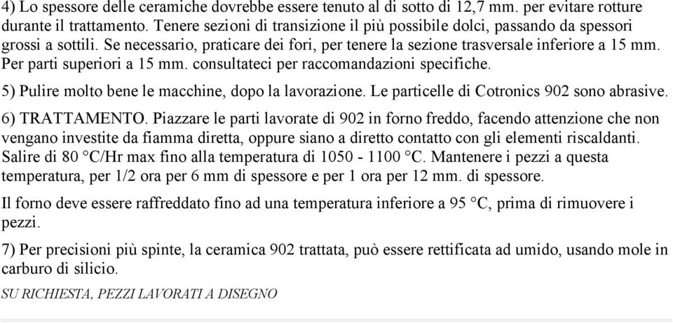 Per parti superiori a 15 mm. consultateci per raccomandazioni specifiche. 5) Pulire molto bene le macchine, dopo la lavorazione. Le particelle di Cotronics 902 sono abrasive. 6) TRATTAMENTO.