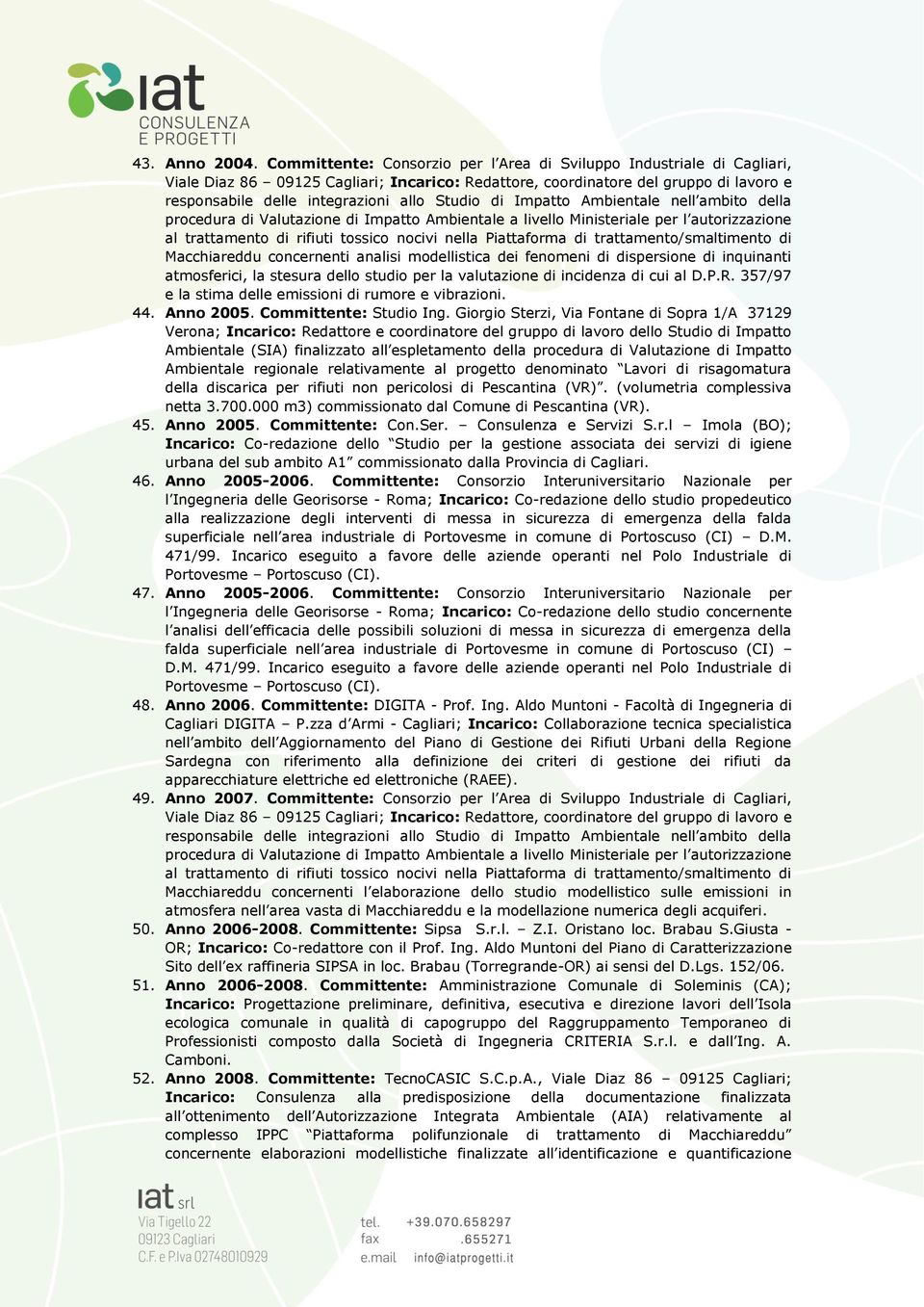 Studio di Impatto Ambientale nell ambito della procedura di Valutazione di Impatto Ambientale a livello Ministeriale per l autorizzazione al trattamento di rifiuti tossico nocivi nella Piattaforma di