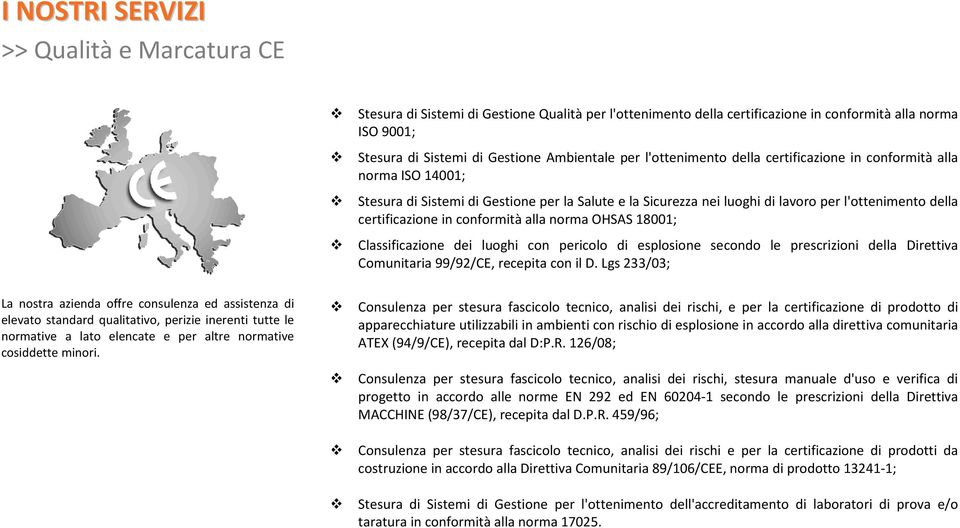 norma OHSAS 18001; Classificazione dei luoghi con pericolo di esplosione secondo le prescrizioni della Direttiva Comunitaria 99/92/CE, recepita con il D.