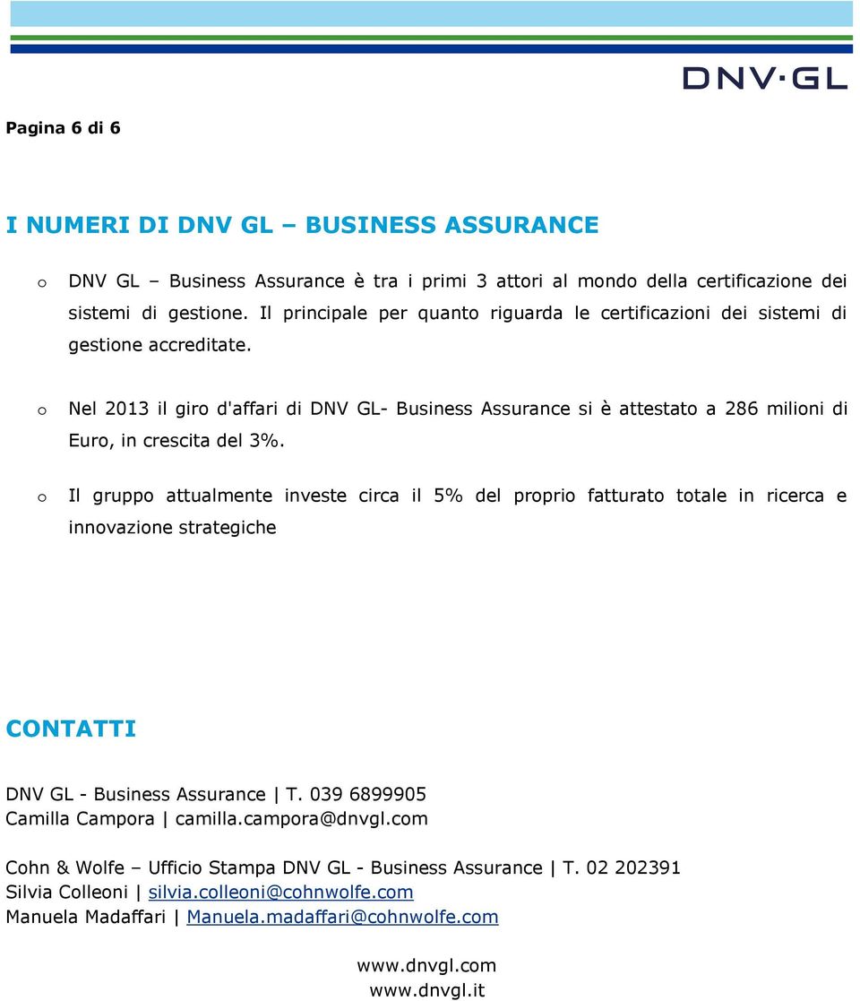 o Nel 2013 il giro d'affari di DNV GL- Business Assurance si è attestato a 286 milioni di Euro, in crescita del 3%.