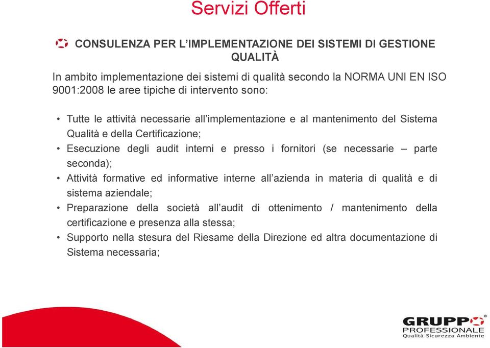 presso i fornitori (se necessarie parte seconda); Attività formative ed informative interne all azienda in materia di qualità e di sistema aziendale; Preparazione della società