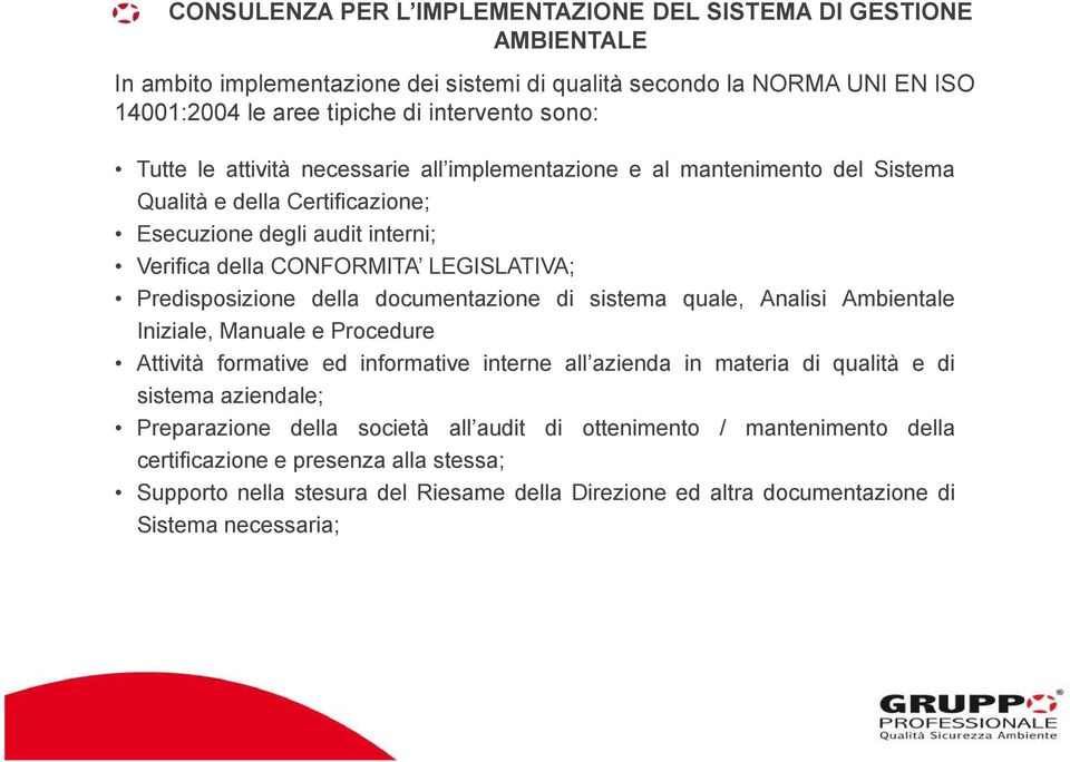 Predisposizione della documentazione di sistema quale, Analisi Ambientale Iniziale, Manuale e Procedure Attività formative ed informative interne all azienda in materia di qualità e di sistema