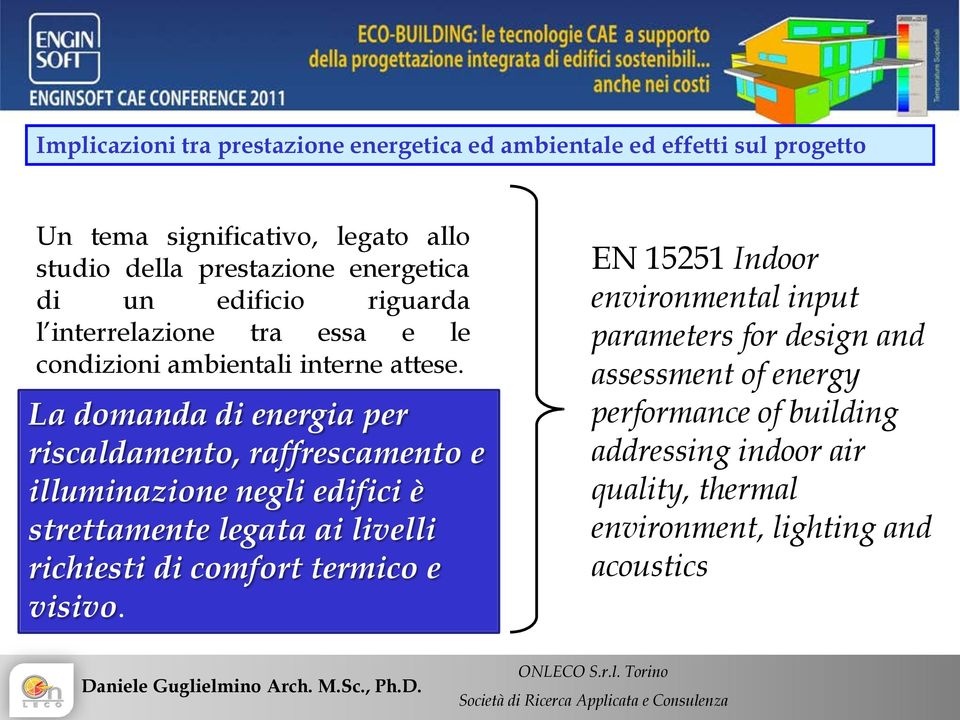 La domanda di energia per riscaldamento, raffrescamento e illuminazione negli edifici è strettamente legata ai livelli richiesti di comfort