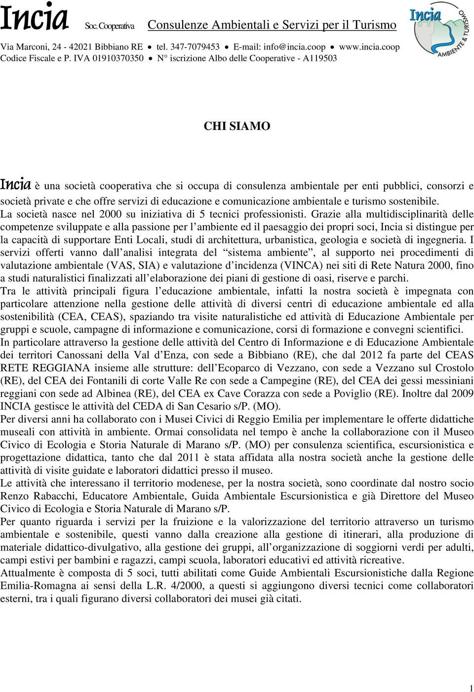 offre servizi di educazione e comunicazione ambientale e turismo sostenibile. La società nasce nel 2000 su iniziativa di 5 tecnici professionisti.