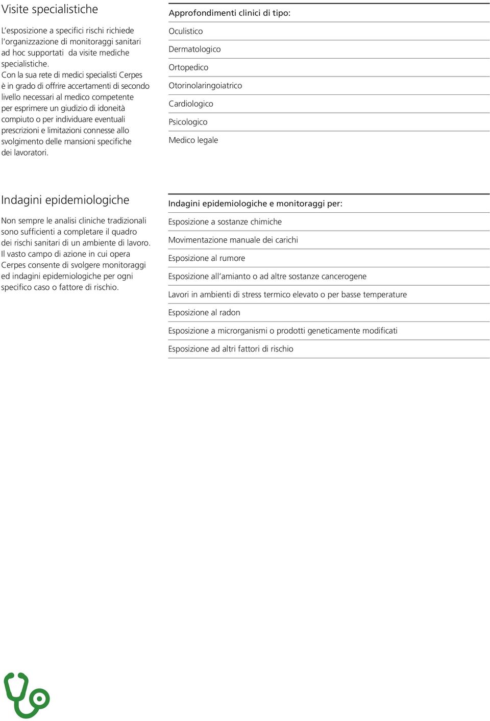 eventuali prescrizioni e limitazioni connesse allo svolgimento delle mansioni specifiche dei lavoratori.