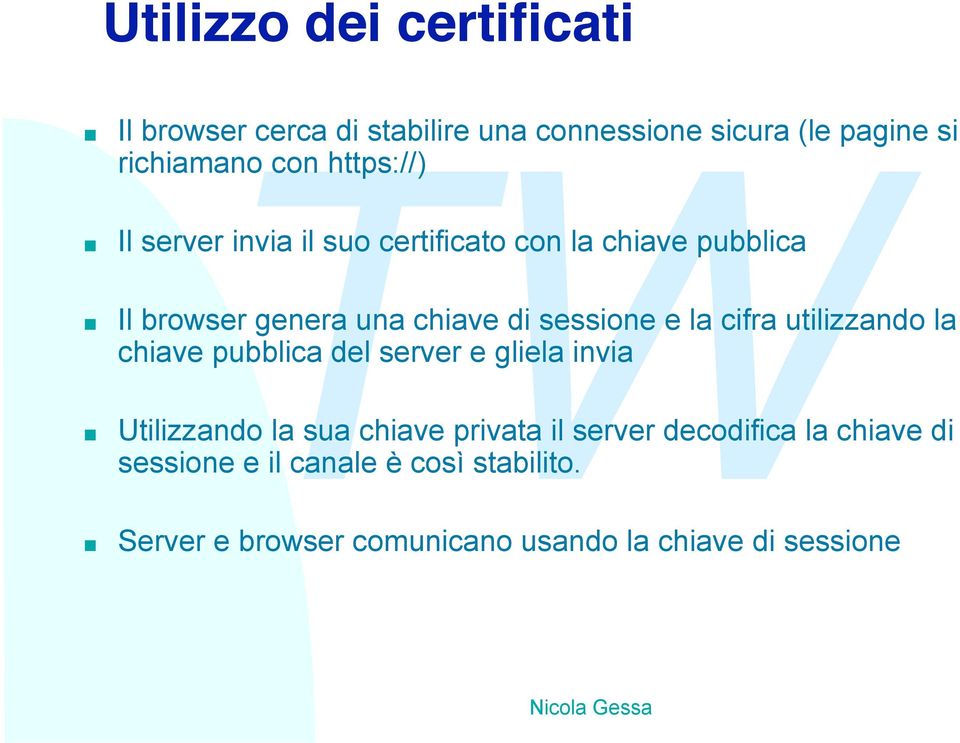 cifra utilizzando la chiave pubblica del server e gliela invia Utilizzando la sua chiave privata il server