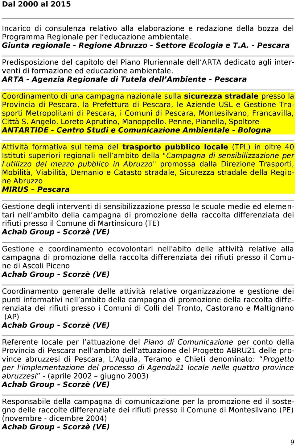 ARTA - Agenzia Regionale di Tutela dell Ambiente - Pescara Coordinamento di una campagna nazionale sulla sicurezza stradale presso la Provincia di Pescara, la Prefettura di Pescara, le Aziende USL e