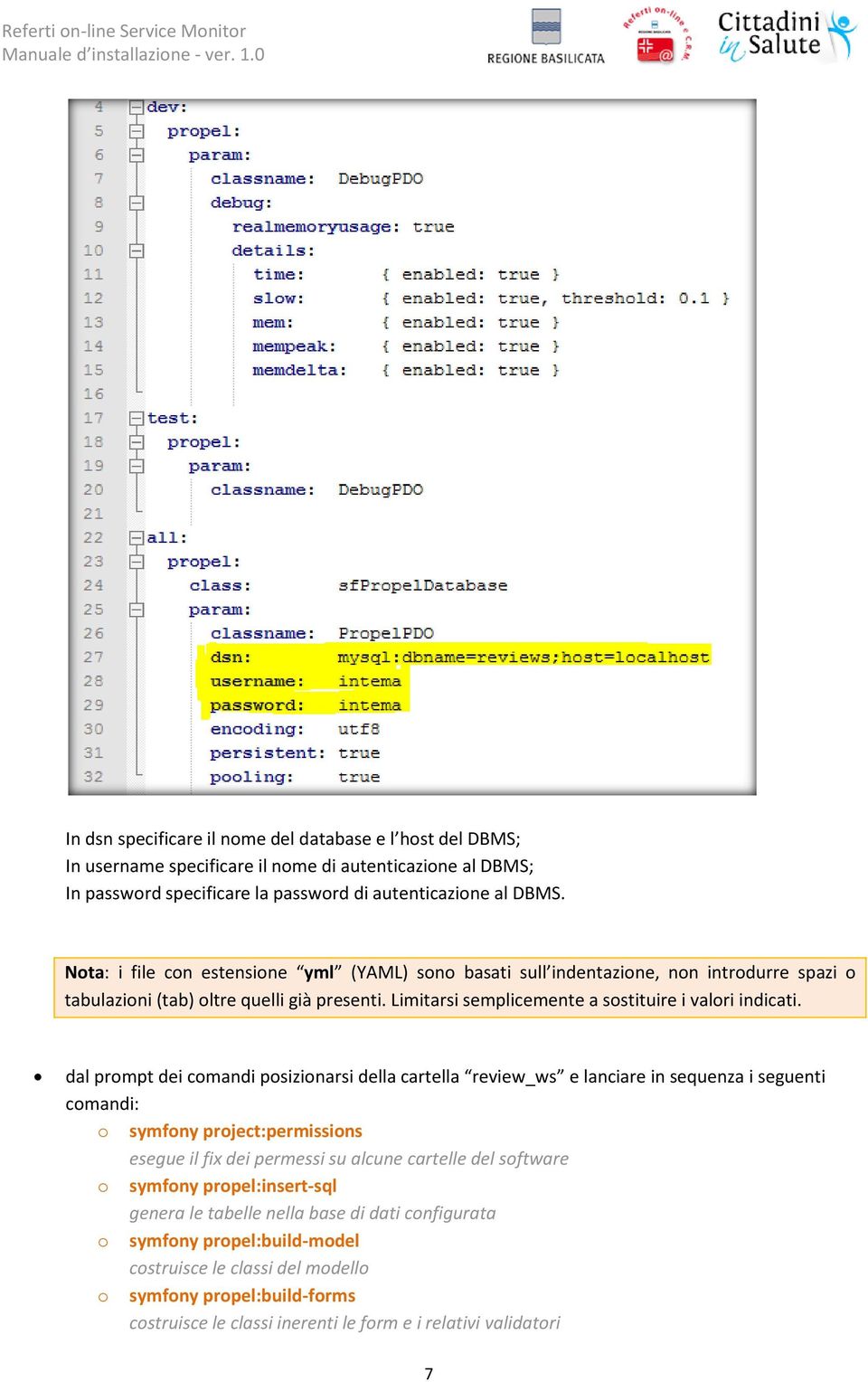 dal prompt dei comandi posizionarsi della cartella review_ws e lanciare in sequenza i seguenti comandi: o symfony project:permissions esegue il fix dei permessi su alcune cartelle del software o