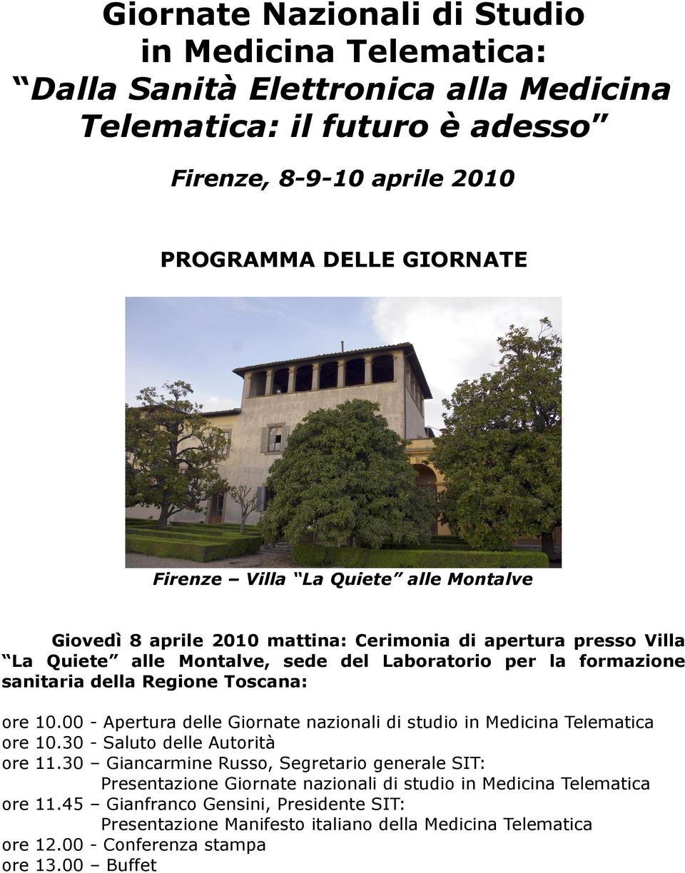 10.00 - Apertura delle Giornate nazionali di studio in Medicina Telematica ore 10.30 - Saluto delle Autorità ore 11.