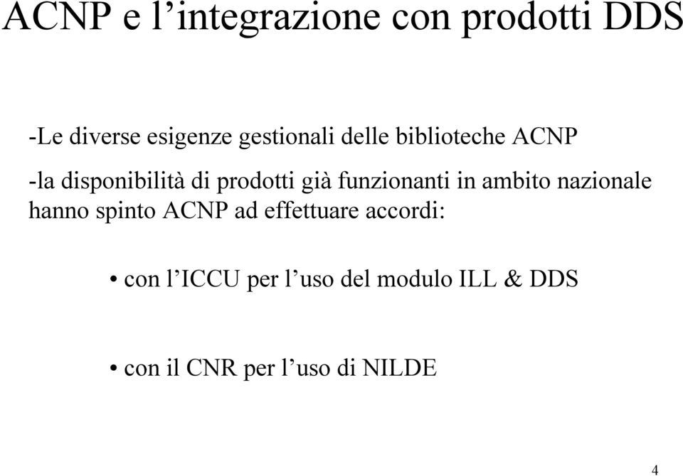 funzionanti in ambito nazionale hanno spinto ACNP ad effettuare