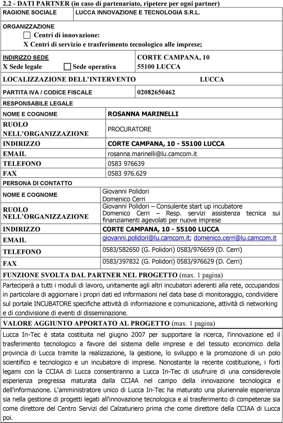 DELL INTERVENTO CORTE CAMPANA, 10 55100 LUCCA PARTITA IVA / CODICE FISCALE 02082650462 RESPONSABILE LEGALE RUOLO NELL ORGANIZZAZIONE INDIRIZZO ROSANNA MARINELLI PROCURATORE LUCCA CORTE CAMPANA,