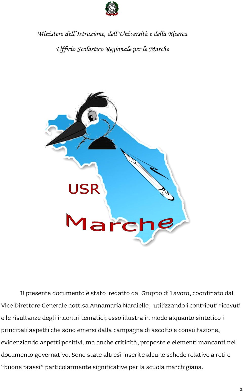 sa Annamaria Nardiello, utilizzando i contributi ricevuti e le risultanze degli incontri tematici; esso illustra in modo alquanto sintetico i principali aspetti che