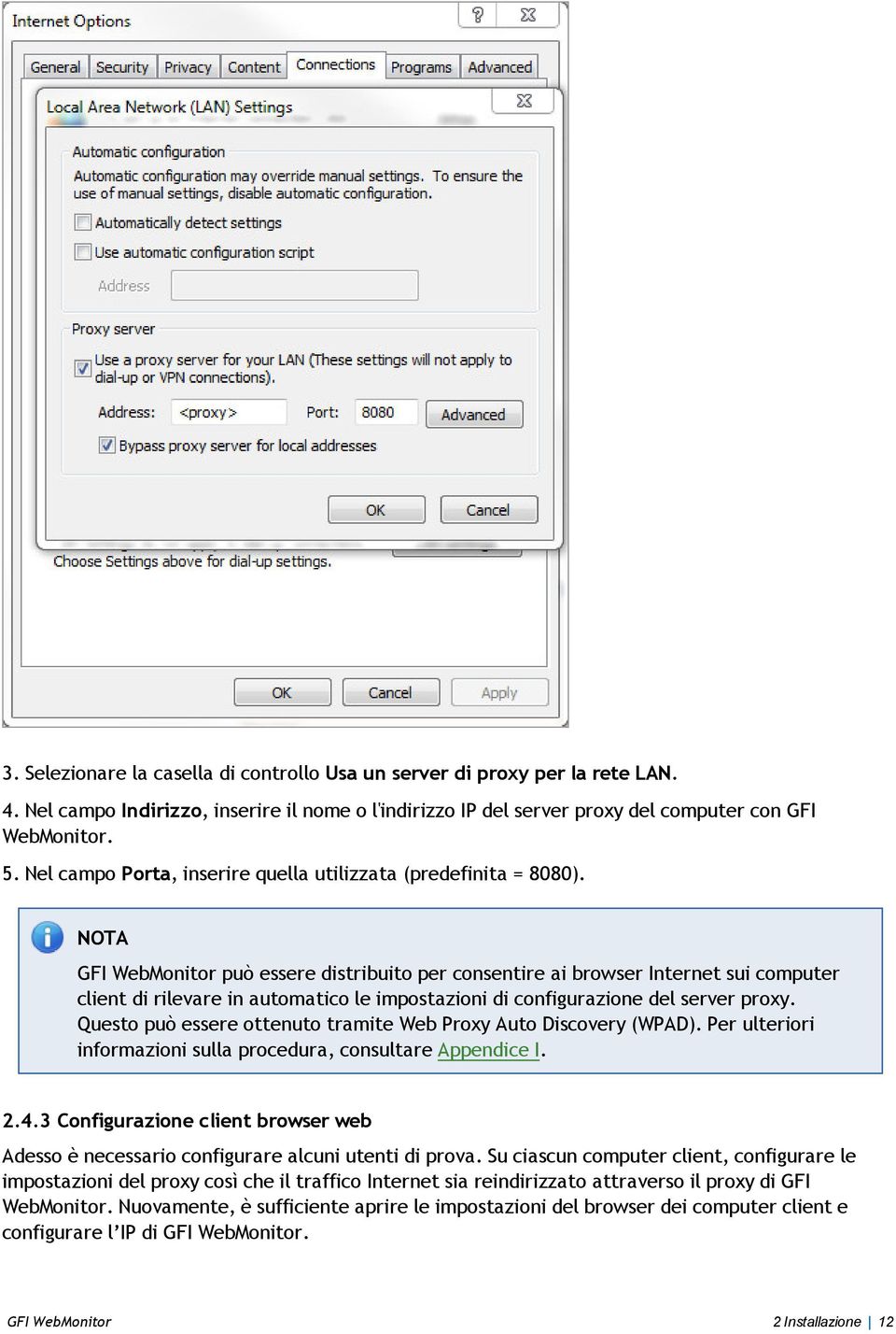 GFI WebMonitor può essere distribuito per consentire ai browser Internet sui computer client di rilevare in automatico le impostazioni di configurazione del server proxy.
