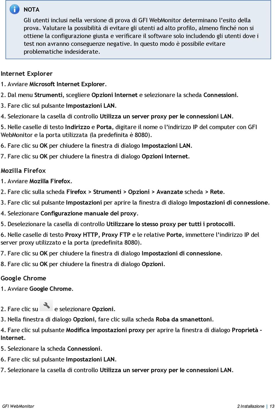 conseguenze negative. In questo modo è possibile evitare problematiche indesiderate. Internet Explorer 1. Avviare Microsoft Internet Explorer. 2.