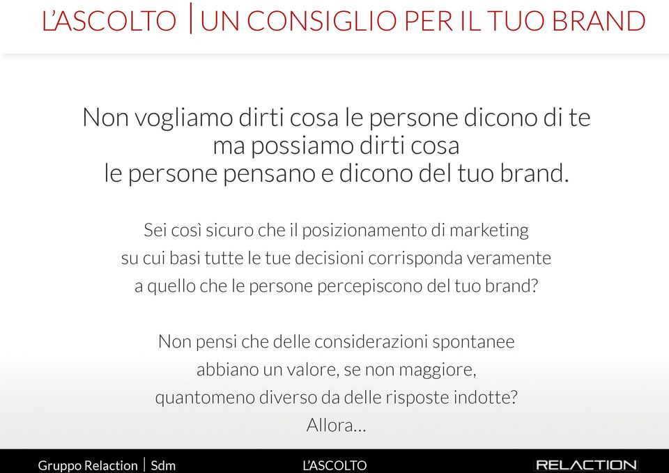 Sei così sicuro che il posizionamento di marketing su cui basi tutte le tue decisioni corrisponda veramente a