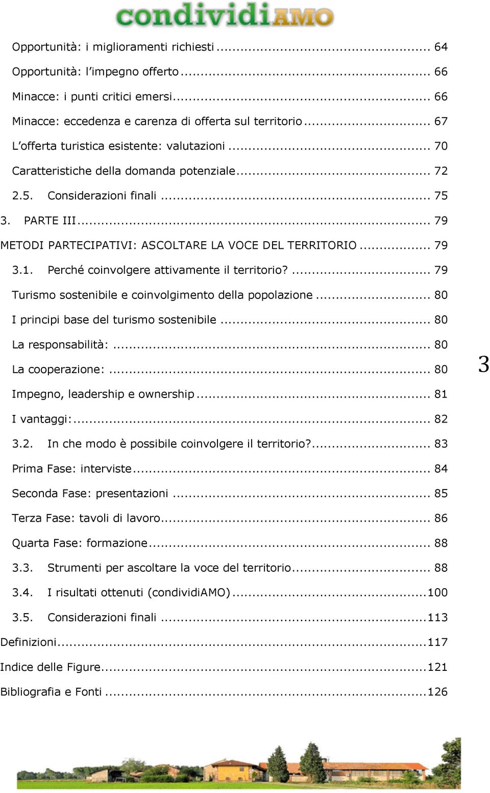 .. 79 METODI PARTECIPATIVI: ASCOLTARE LA VOCE DEL TERRITORIO... 79 3.1. Perché coinvolgere attivamente il territorio?... 79 Turismo sostenibile e coinvolgimento della popolazione.