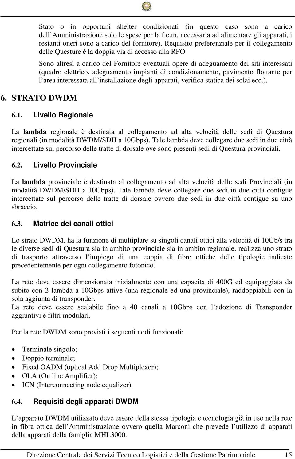 elettrico, adeguamento impianti di condizionamento, pavimento flottante per l area interessata all installazione degli apparati, verifica statica dei solai ecc.). 6. STRATO DWDM 6.1.