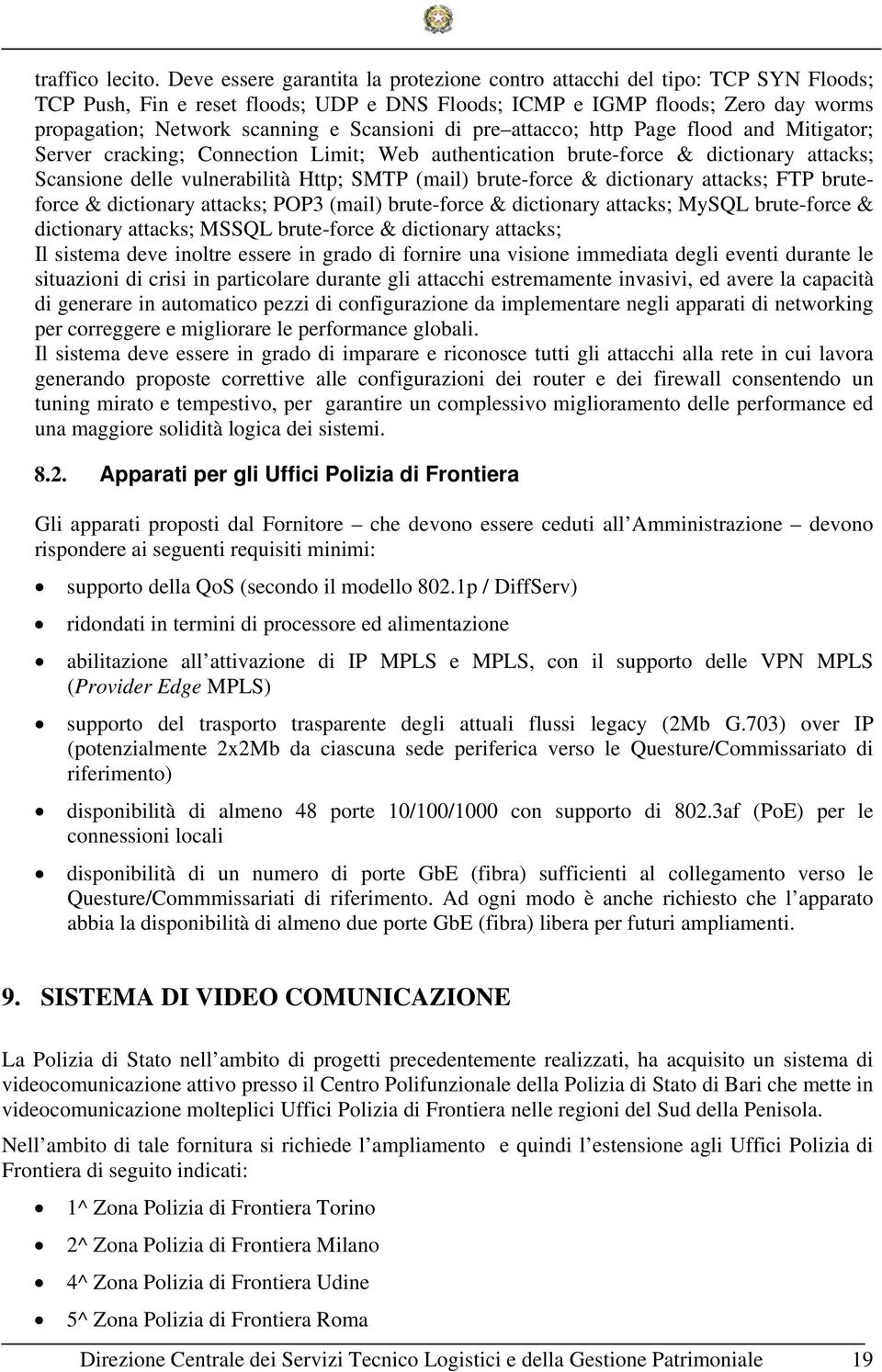 Scansioni di pre attacco; http Page flood and Mitigator; Server cracking; Connection Limit; Web authentication brute-force & dictionary attacks; Scansione delle vulnerabilità Http; SMTP (mail)