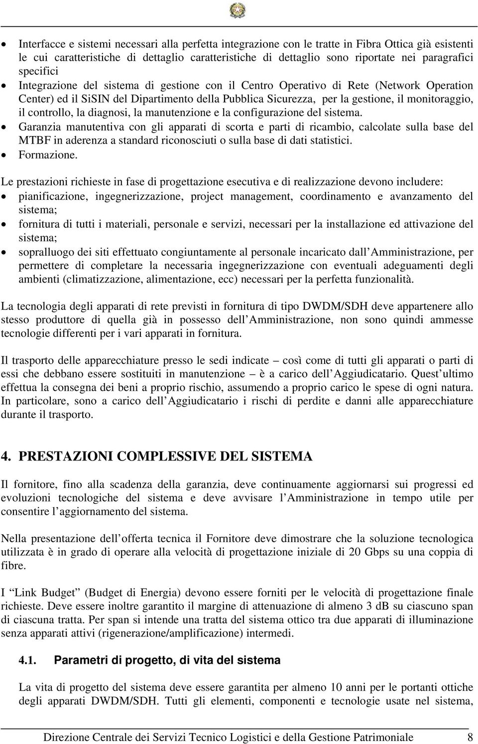 controllo, la diagnosi, la manutenzione e la configurazione del sistema.