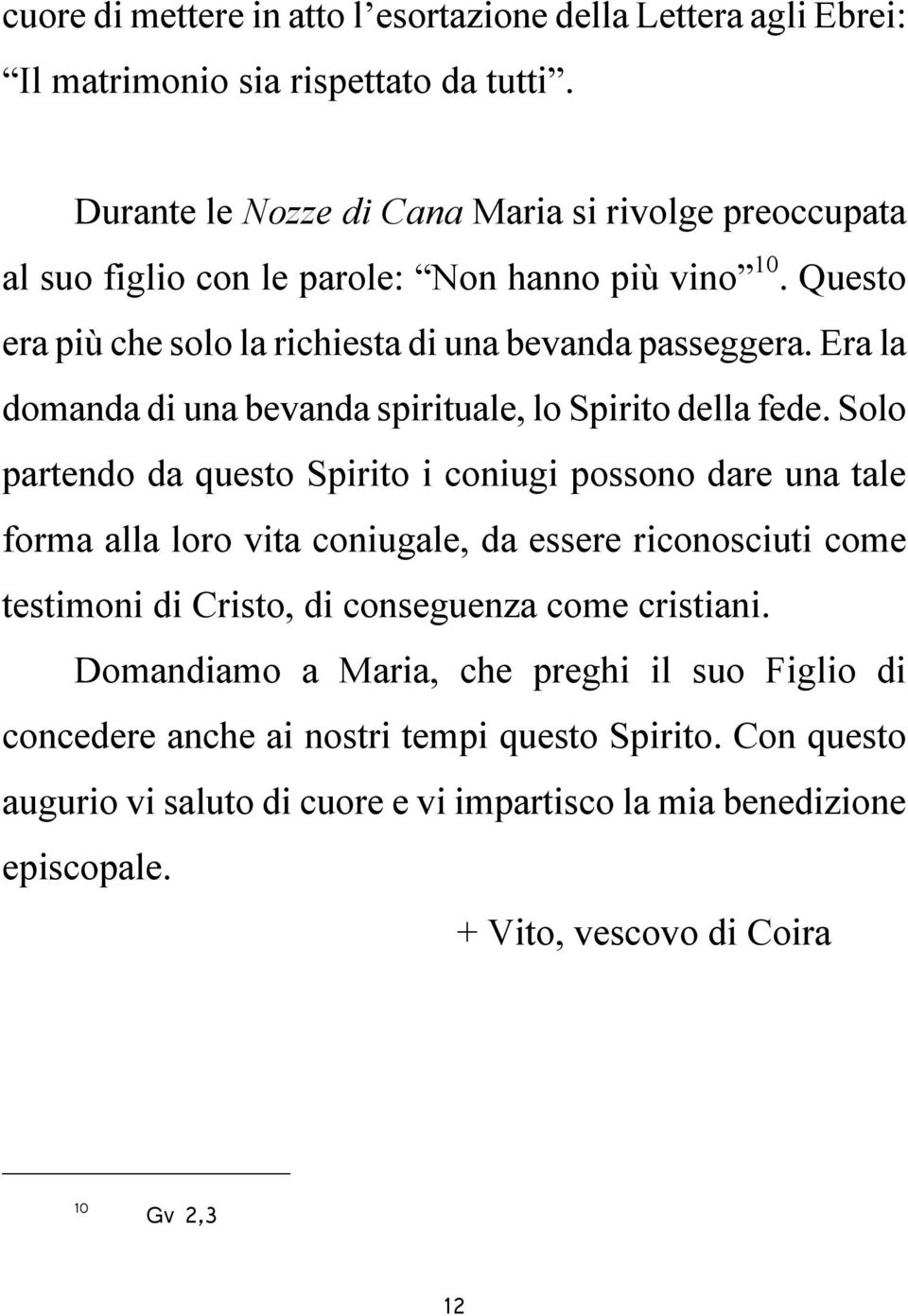 Era la domanda di una bevanda spirituale, lo Spirito della fede.