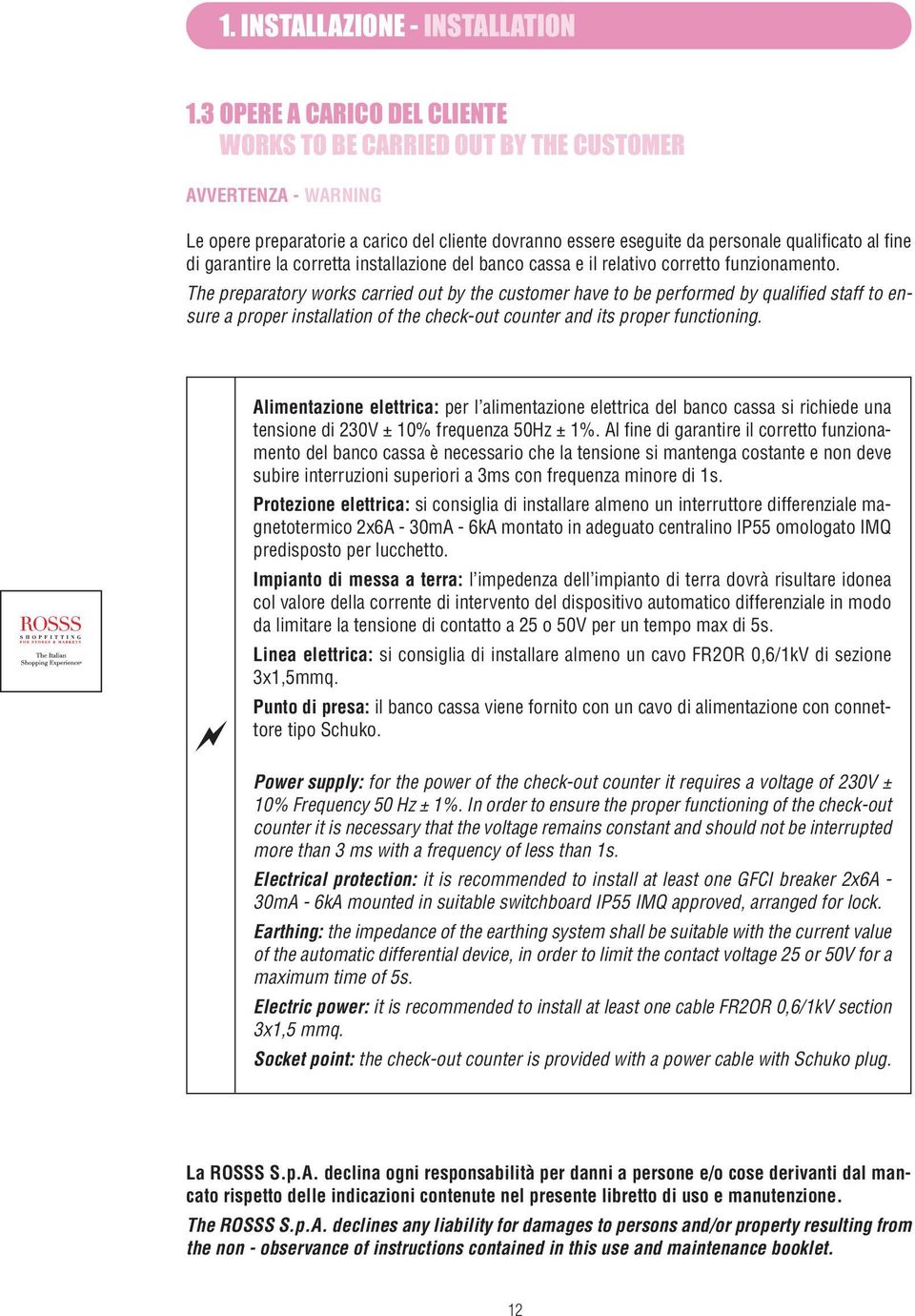 garantire la corretta installazione del banco cassa e il relativo corretto funzionamento.