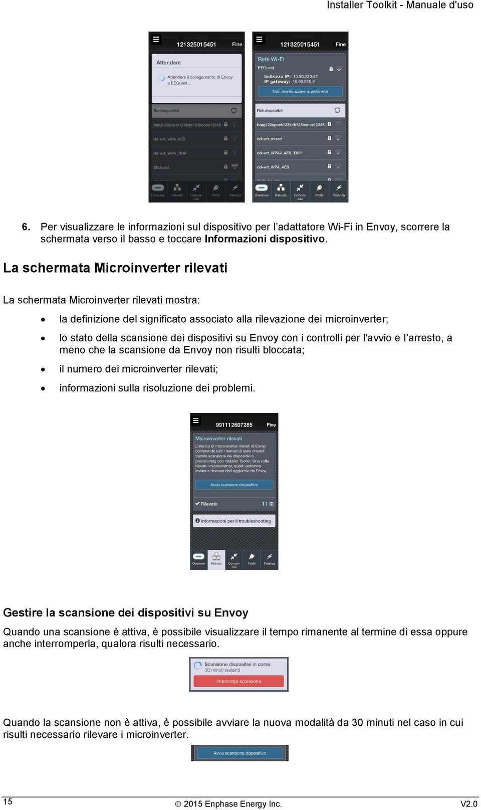 su Envoy con i controlli per l'avvio e l arresto, a meno che la scansione da Envoy non risulti bloccata; il numero dei microinverter rilevati; informazioni sulla risoluzione dei problemi.