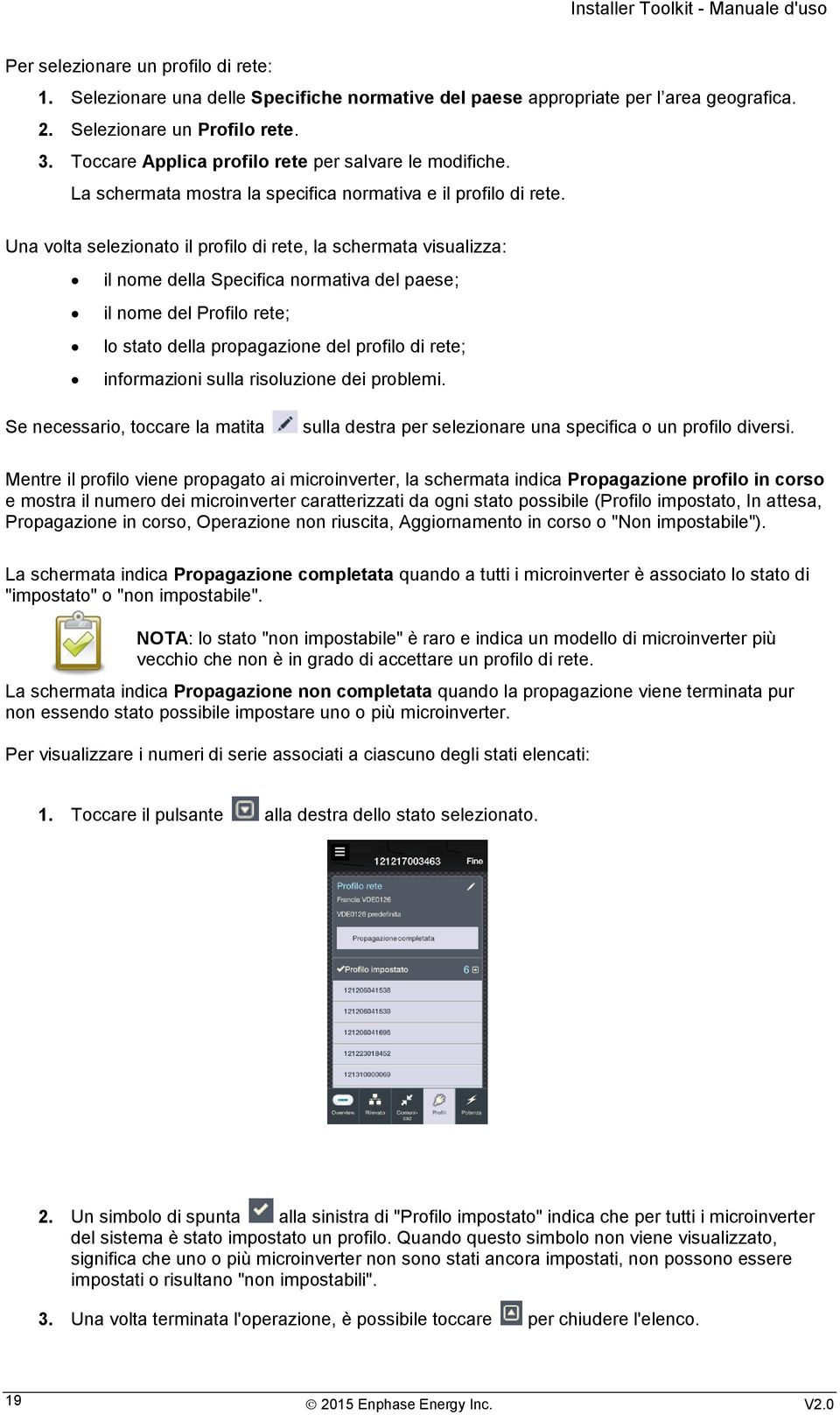 Una volta selezionato il profilo di rete, la schermata visualizza: il nome della Specifica normativa del paese; il nome del Profilo rete; lo stato della propagazione del profilo di rete; informazioni